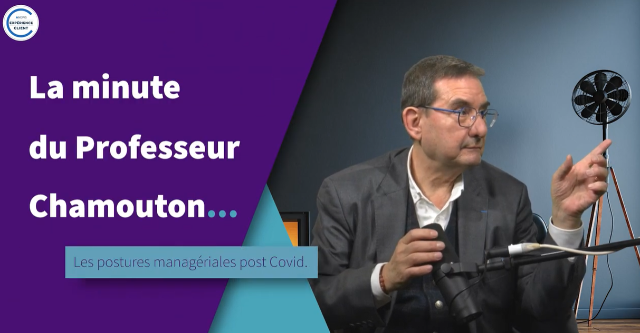 Les Postures Managériales Post Covid - La Minute du Professeur Chamouton