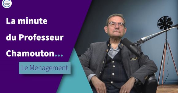 Le menagement, réponse alternative au management ! – La Minute du Professeur Chamouton