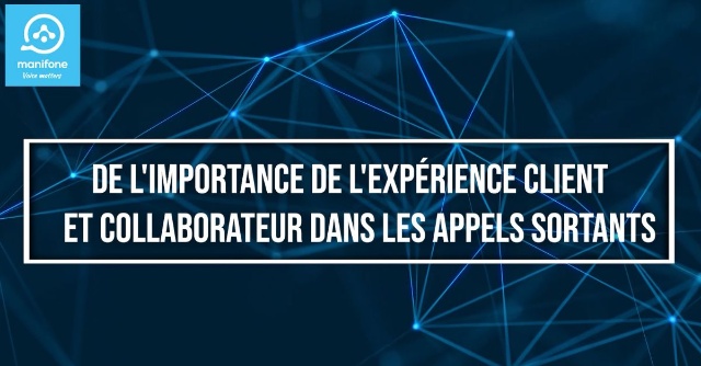 Masterclass Manifone : De l’importance de l’expérience client et collaborateurs dans les appels sortants