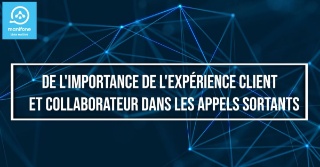 Masterclass Manifone : De l’importance de l’expérience client et collaborateurs dans les appels sortants