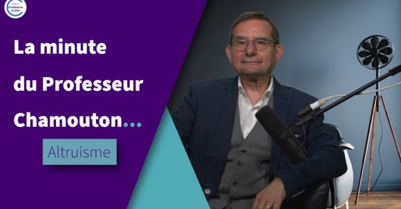L’Altruisme Rationnel – La Minute du Professeur Chamouton