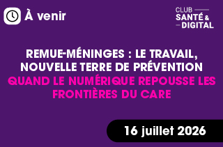 Remue-méninges : le travail, nouvelle terre de prévention Quand le numérique repousse les frontières du care