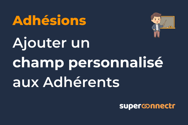 Adhésions - Ajouter un champ personnalisé aux Adhérents