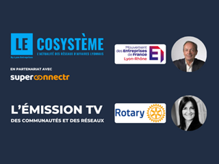 🎥 LEcosystème : MEDEF Lyon-Rhône et Rotary Club de Lyon