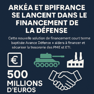 Arkéa et Bpifrance déploient Avance Défense + pour financer la souveraineté industrielle française