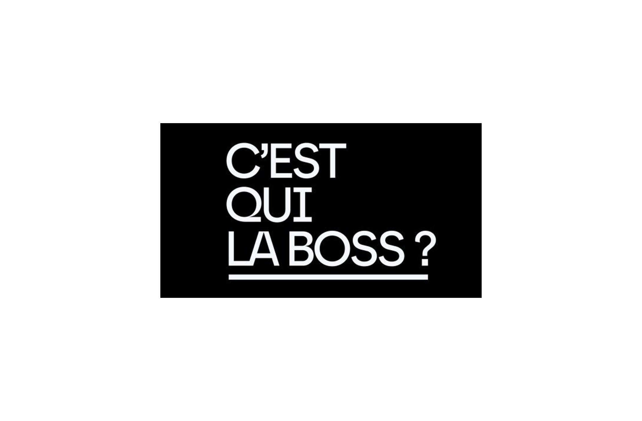 C'est qui la boss