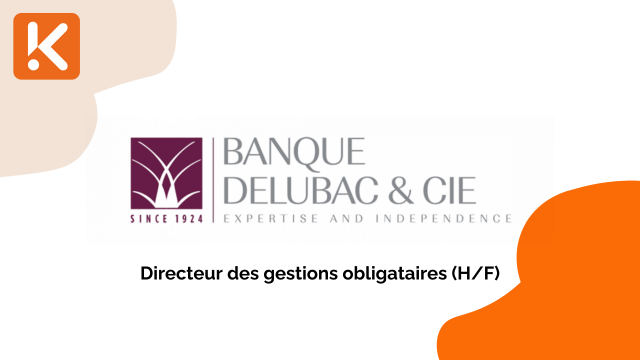 Banque Delubac & Cie recrute un Directeur des gestions obligataires (F/H)
