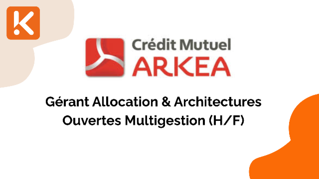 Crédit Mutuel Arkéa recherche un gérant Allocation & Architectures Ouvertes Multigestion (H/F)