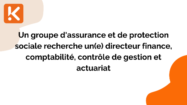 Un groupe d'assurance et de protection sociale recherche un(e) directeur finance, comptabilité, contrôle de gestion et actuariat