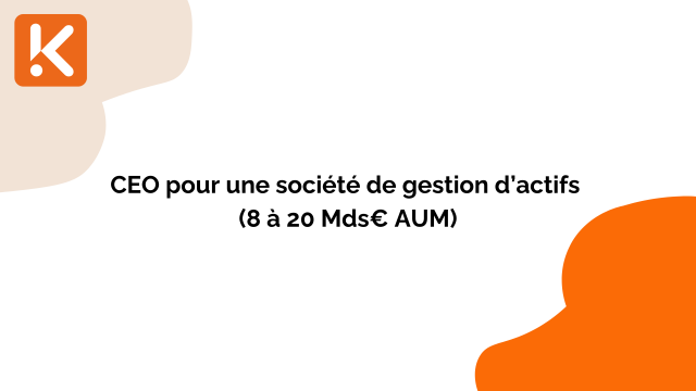 Offre confidentielle : CEO pour une société de gestion d’actifs (8 à 20 Mds€ AUM)