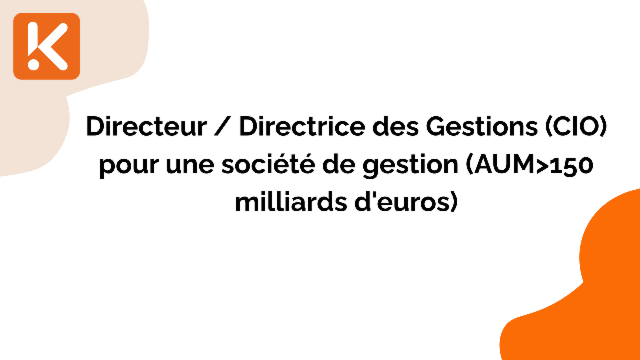 Directeur / Directrice des Gestions (CIO) pour une société de gestion (AUM>150 milliards d'euros)