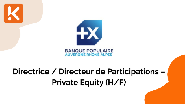 Banque Populaire Auvergne Rhône-Alpes recherche un Directrice / Directeur de Participations – Private Equity (H/F)