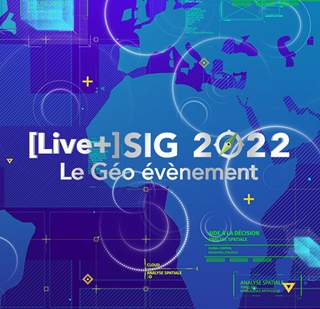 Retour sur [Live+] SIG 2022, Le Géo évènement