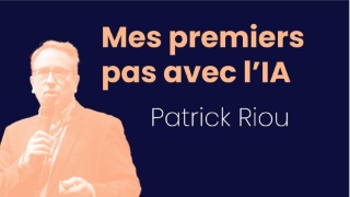 Mes premiers pas avec l'IA - Patrick Riou