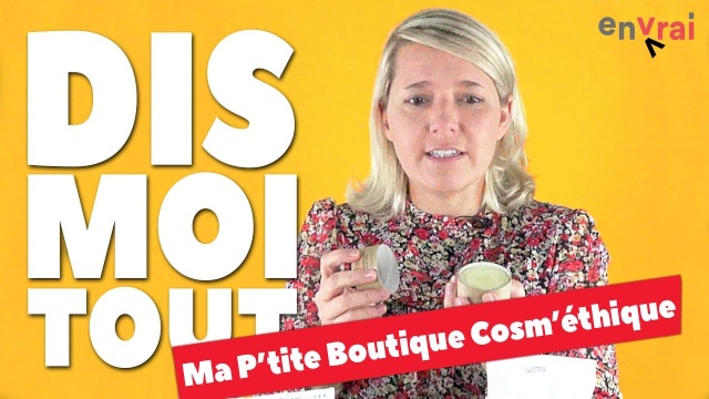 [ DIS MOI TOUT ] Ma P’tite Boutique Cosm’éthique