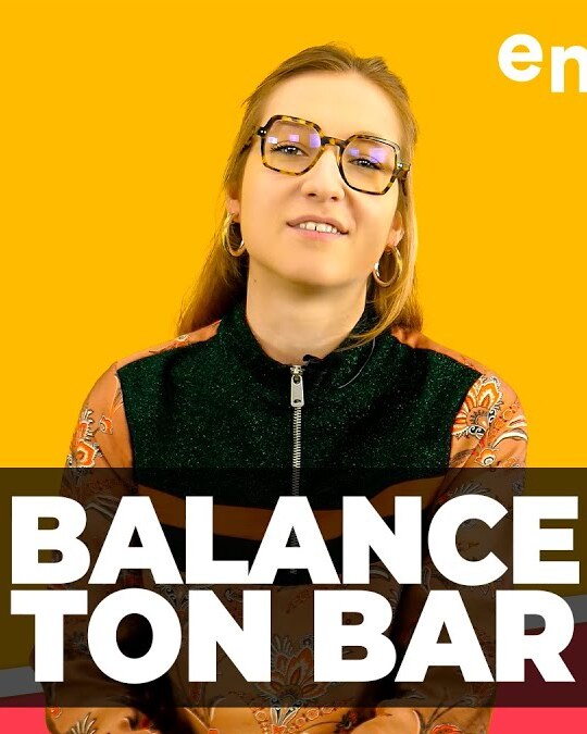 [ DIS MOI TOUT ] BALANCE TON BAR