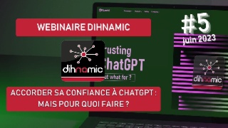Webinaire Dihnamic #5 - Accorder sa confiance à ChatGPT : mais pour quoi faire ?
