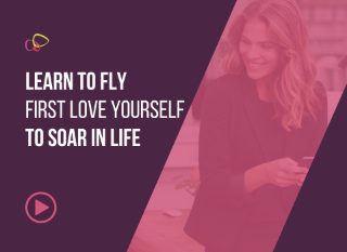 Learn To FLY (First Love Yourself) and you will SOAR in Life!