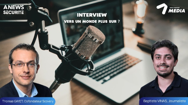 Vers un monde plus sûr ? – Interview de Thomas Gayet, CEO – Cofondateur & Associé Scovery