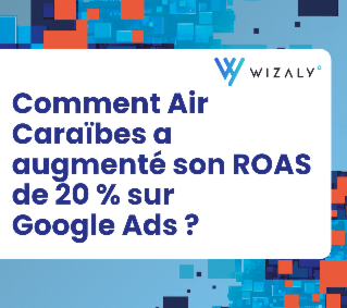 Comment Air Caraïbes a  augmenté son ROAS de 20 % sur  Google Ads ? 