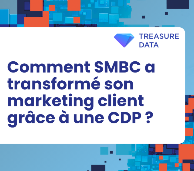 Comment SMBC a transformé son marketing client grâce à une CDP ? 