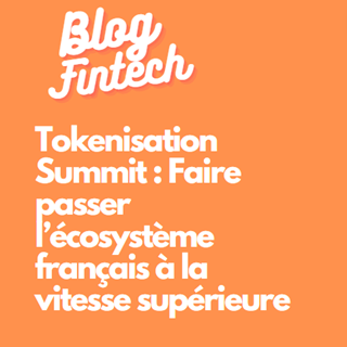 Tokenisation Summit : Faire passer l&#39;écosystème français à la vitesse supérieure