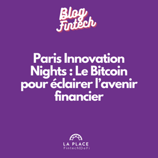 Paris Innovation Nights : Le Bitcoin pour éclairer l’avenir financier