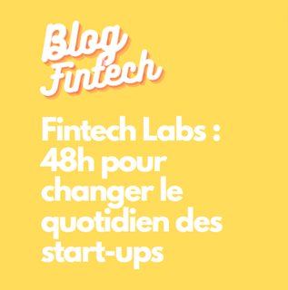 Fintech Lab : 48h pour changer le quotidien des start-ups ! 