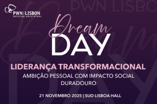 PWN Lisbon Dream Day 2025 Liderança Transformacional  | Ambição pessoal com impacto social duradouro