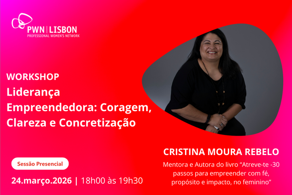 PWN Lisbon Workshop: Liderança Empreendedora: Coragem, Clareza e Concretização