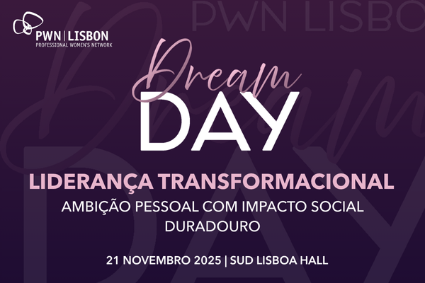 PWN Lisbon Dream Day 2025 Liderança Transformacional  | Ambição pessoal com impacto social duradouro