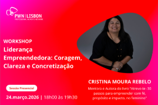 PWN Lisbon Workshop: Liderança Empreendedora: Coragem, Clareza e Concretização