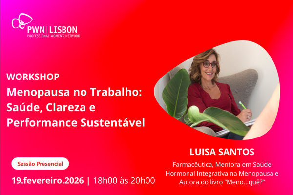 PWN Lisbon Workshop: Menopausa no Trabalho: Saúde, Clareza e Performance Sustentável