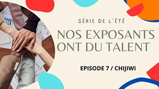 Nos exposants ont du talent : Episode 7, Chijiwi. 