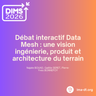 DIMS 2026 - Débat interactif Data Mesh : une vision ingénierie, produit et architecture du terrain