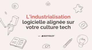 L’industrialisation logicielle alignée sur votre culture tech