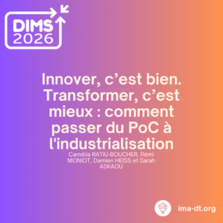 DIMS 2026 - Innover, c’est bien. Transformer, c’est mieux : comment passer du PoC à l'industrialisation