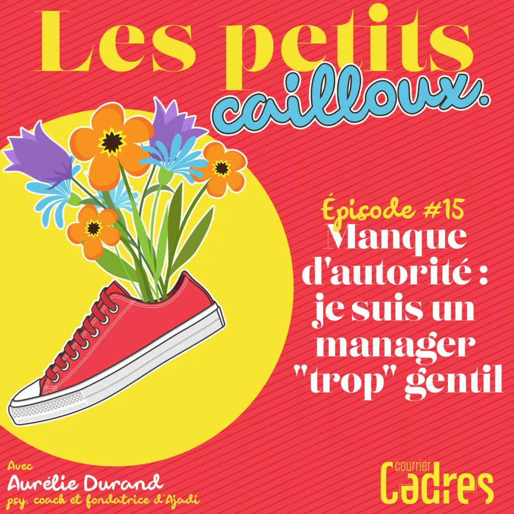 Les petits cailloux - Episode 15 : Manque d'autorité : je suis un manager "trop" gentil