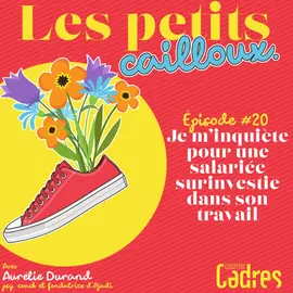 Les petits cailloux - Episode 20 : Je m’inquiète pour une salariée surinvestie dans son travail