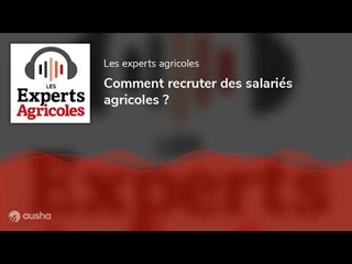 Comment recruter des salariés agricoles ?