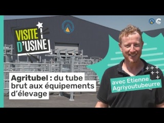 Visite d’usine l Immersion chez Agritubel avec Etienne Agriyoutubeurre