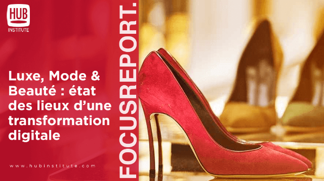 FOCUSREPORT Luxe, Mode & Beauté : état des lieux d'une transformation digitale