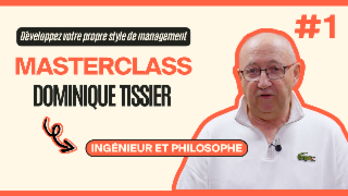 Masterclass Dominique Tissier - Développez votre propre style de management #1