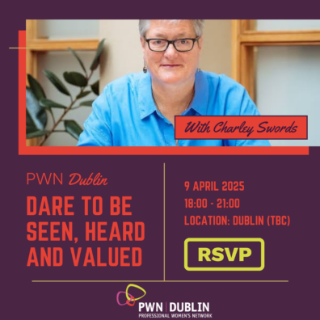 PWN Dublin: Dare to Be Seen, Heard and Valued