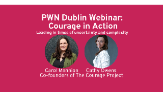 PWN Dublin Webinar: Courage in Action - Leading in times of uncertainty and complexity 